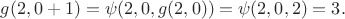 $g(2,0+1)=\psi(2,0,g(2,0))=\psi(2,0,2)=3.$