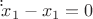 $\dot \dot x_1 -x_1= 0$