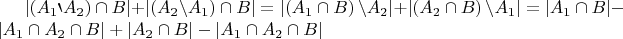 $\left|\left(A_{1}\backprime A_{2}\right)\cap B\right|+\left|\left(A_{2}\backslash A_{1}\right)\cap B\right|=\left|\left(A_{1}\cap B\right)\backslash A_{2}\right|+\left|\left(A_{2}\cap B\right)\backslash A_{1}\right|=\left|A_{1}\cap B\right|-\left|A_{1}\cap A_{2}\cap B\right|+\left|A_{2}\cap B\right|-\left|A_{1}\cap A_{2}\cap B\right|$