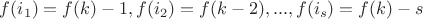 $f(i_1)=f(k)-1,f(i_2)=f(k-2),...,f(i_s)=f(k)-s$