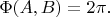 $\Phi(A,B) = 2\pi $.