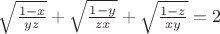 $\sqrt{\frac{1-x}{yz}}+\sqrt{\frac{1-y}{zx}}+\sqrt{\frac{1-z}{xy}}=2$