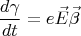 $$\frac{d\gamma }{dt}=e\vec {E}\vec{\beta}$$