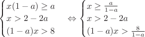 $ \begin{cases}
x(1-a)\ge a\\
x>2-2a\\
 (1-a)x>8  \\
\end{cases} \Leftrightarrow \begin{cases}
x\ge \frac{a}{1-a}\\
x>2-2a\\
 (1-a)x>\frac{8}{1-a}  \\
\end{cases}$