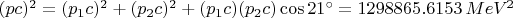 $(pc)^2 = (p_1c)^2 + (p_2c)^2 + (p_1c)(p_2c)\cos21^{\circ} = 1298865.6153\,MeV^2$