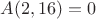 $A(  2, 16) =      0$