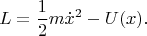 $$L=\frac{1}{2}m\dot{x}^2-U(x).$$