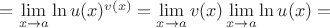 $ = \lim\limits_{x\to a}\ln u(x)^{v(x)} = \lim\limits_{x\to a} v(x) \lim\limits_{x\to a}\ln u(x) = $
