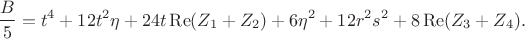 $$\frac B5=t^4+12t^2\eta+24t\operatorname{Re}(Z_1+Z_2)+6\eta^2+12r^2s^2+8\operatorname{Re}(Z_3+Z_4).$$