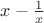 $x-\frac{1}{x}$