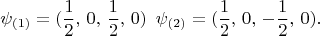 $$\psi_{(1)}=(\frac 12,\,0,\,\frac 12,\,0)\,\,\, \psi_{(2)}= (\frac 12,\,0,\,-\frac 12,\,0).$$