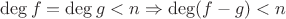 $\deg f=\deg g<n \Rightarrow \deg (f-g)< n$