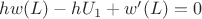 $hw(L)-hU_1+w'(L)=0$