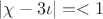 $\left|\chi - 3\iota \right| =<1$
