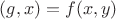 $(g,x)=f(x,y)$