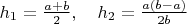 $h_1=\frac{a+b}2, \quad h_2=\frac{a(b-a)}{2b}$