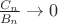 $\frac{C_n}{B_n} \to 0$