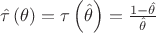 $\[\hat \tau \left( \theta  \right) = \tau \left( {\hat \theta } \right) = \frac{{1 - \hat \theta }}{{\hat \theta }}\]$
