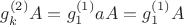 $g_k^{(2)}A=g_1^{(1)}aA=g_1^{(1)}A$