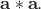 $\mathbf {a}*\mathbf {a}.$