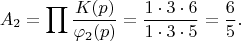 $$A_2=\prod \frac{K(p)}{\varphi_2(p)}=\frac{1\cdot 3\cdot 6}{1\cdot 3\cdot 5}=\frac 6 5.$$