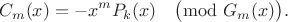 $$C_m(x) = -x^m P_k(x) \quad \big(\!\!\!\!\!\! \mod G_m(x) \big).$$