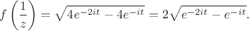 $$f\left(\frac{1}{z}\right)=\sqrt{4e^{-2it}-4e^{-it}}=2\sqrt{e^{-2it}-e^{-it}}.$$
