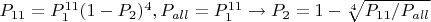 $P_{11}=P_1^{11}(1-P_2)^4, P_{all}=P_1^{11} \to P_2=1-\sqrt[4]{P_{11}/P_{all}}$