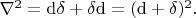 $\nabla^{2}=\mathrm{d}\delta+\delta\mathrm{d}=(\mathrm{d}+\delta)^2.$
