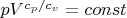 $pV^{c_p/c_v}= const$