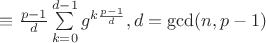 $\equiv\frac{p-1}{d}\sum\limits_{k=0}^{d-1}g^{k\frac{p-1}{d}}, d=\gcd(n,p-1)$