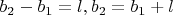$b_2-b_1=l , b_2=b_1+l$