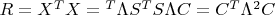 $R=X^TX=С^T \Lambda S^T S \Lambda C=C^T \Lambda^2 C$