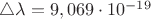 $ \triangle \lambda = 9,069 \cdot 10^{-19}$