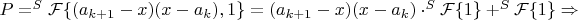 $P=^S\mathcal{F}\{(a_{k+1}-x)(x-a_k),1\}=(a_{k+1}-x)(x-a_k)\cdot ^S\mathcal{F}\{1\}+^S\mathcal{F}\{1\}\Rightarrow$