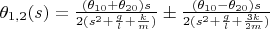 $\theta_{1,2}(s) = \frac{(\theta_{10}+\theta_{20}) s}{2(s^2+\frac{g}{l} +\frac{k}{m})} \pm \frac{(\theta_{10}-\theta_{20}) s}{2(s^2+\frac{g}{l}+\frac{3 k}{2 m})}$