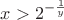 $x>2^{-\frac1y}$