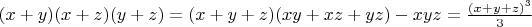 $(x+y)(x+z)(y+z)=(x+y+z)(xy+xz+yz)-xyz=\frac{(x+y+z)^3}{3}$