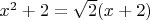 $x^2+2=\sqrt{2}(x+2)$