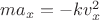 $ma_x=-kv_x^2$