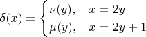 \[
\delta(x) =
\begin{cases}
\nu(y), & x=2y \\
\mu(y), & x=2y+1
\end{cases}
\]