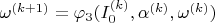 $\omega^{(k+1)}=\varphi_{3}(I_{0}^{(k)}, \alpha^{(k)}, \omega^{(k)})$