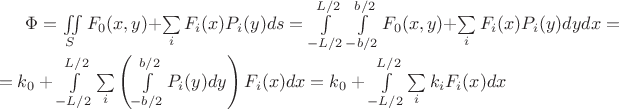 $\begin{multlined}\Phi=\iint\limits_S F_0(x,y)+\sum\limits_i F_i(x)P_i(y) ds = \int\limits_{-L/2}^{L/2} \int\limits_{-b/2}^{b/2} F_0(x,y) + \sum\limits_i F_i(x)P_i(y) dydx = \\ = k_0 + \int\limits_{-L/2}^{L/2} \sum\limits_i \left(\int\limits_{-b/2}^{b/2} P_i(y) dy\right)F_i(x) dx =  k_0 + \int\limits_{-L/2}^{L/2} \sum\limits_i k_i F_i(x) dx\end{multlined}$