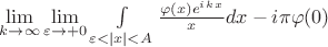 $\lim\limits_{k\to\infty}{\lim\limits_{\varepsilon\to+0}{\int\limits_{\varepsilon<\left\lvert x\right\rvert<A}{\frac{\varphi (x)e^i^k^x}{x}dx-i\pi\varphi(0)}}}$