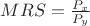 $MRS=\frac{P_x}{P_y}$
