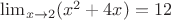$\lim_{x\to2} (x^2 + 4x) = 12$