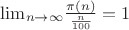 $\[{\lim _{n \to \infty }}\frac{{\pi (n)}}{{\frac{n}{{100}}}} = 1\]$