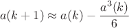 $$a(k + 1) \approx a(k) - \frac{{{a^3}(k)}}{6}$$