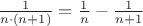 $\frac{1}{n\cdot(n+1)}  = \frac{1}{n} - \frac{1}{n+1}$