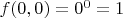$f(0,0)=0^0=1$